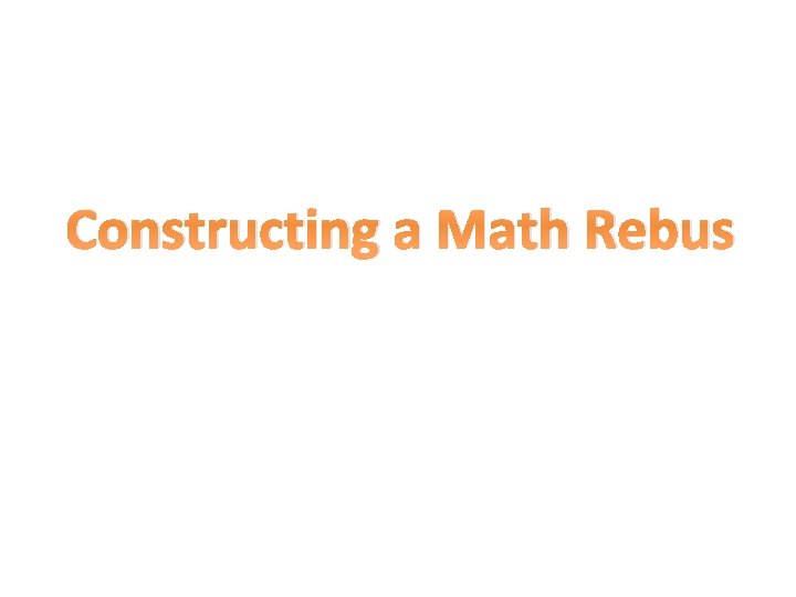 Constructing a Math Rebus 