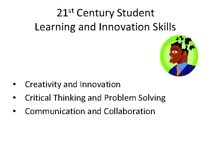 21 st Century Student Learning and Innovation Skills • Creativity and Innovation • Critical