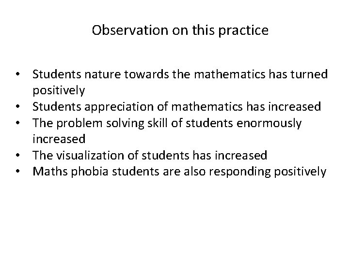 Observation on this practice • Students nature towards the mathematics has turned positively •