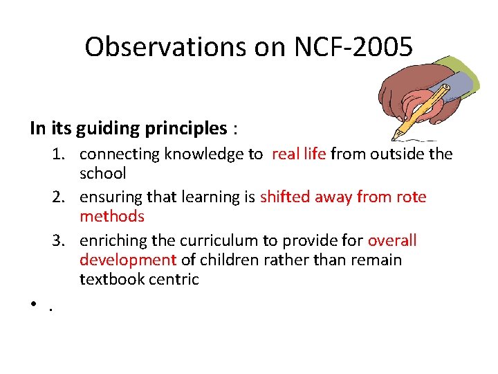 Observations on NCF-2005 In its guiding principles : 1. connecting knowledge to real life