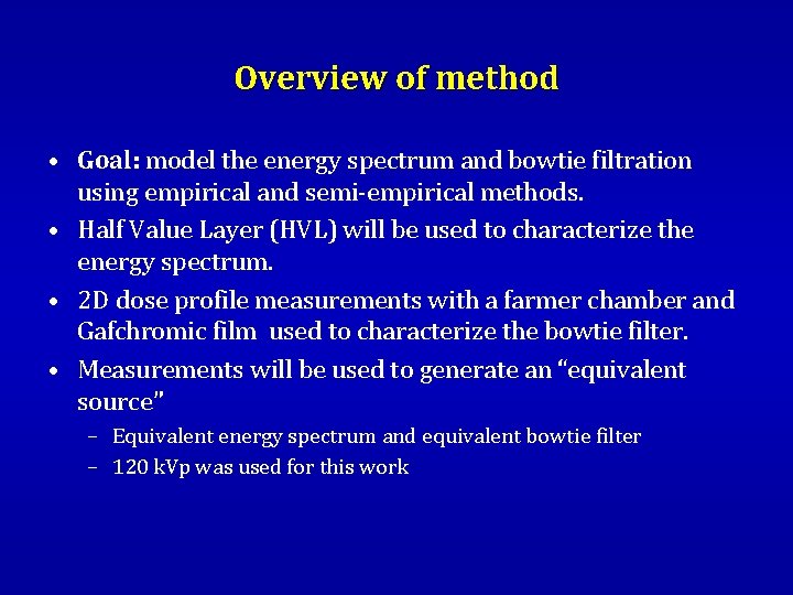 Overview of method • Goal: model the energy spectrum and bowtie filtration using empirical