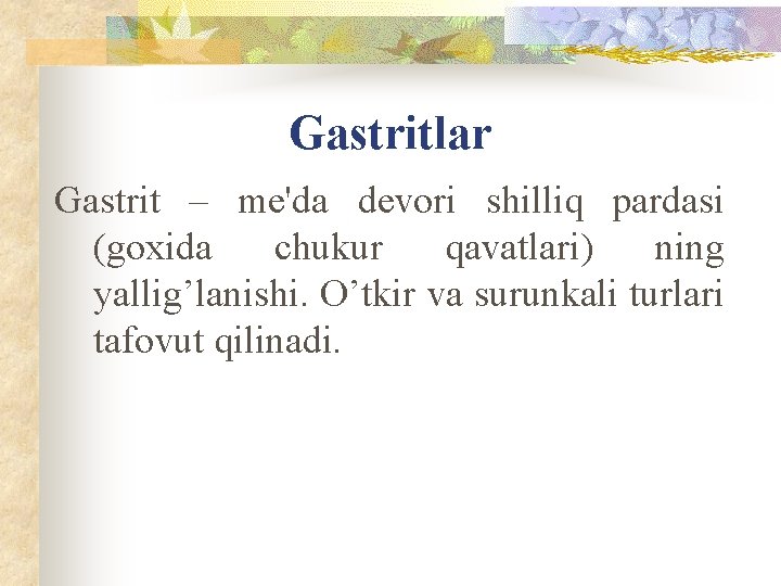 Gastritlar Gastrit – me'da devori shilliq pardasi (goxida chukur qavatlari) ning yallig’lanishi. O’tkir va