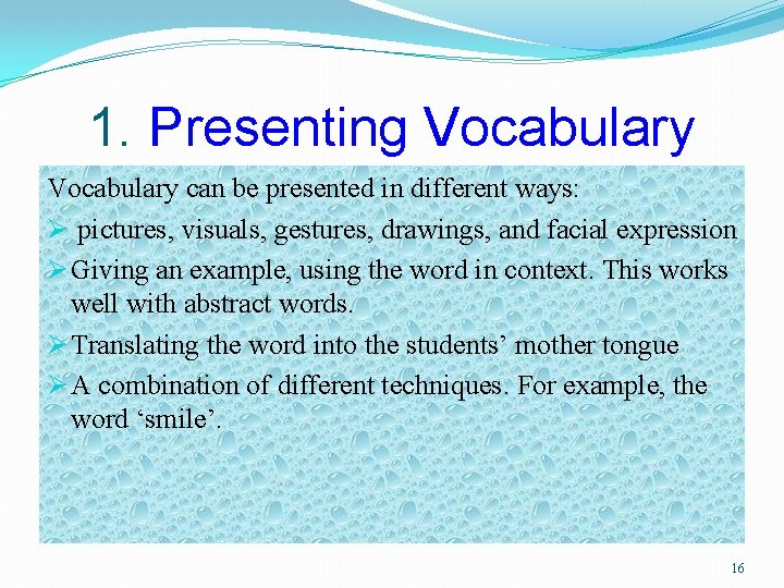 1. Presenting Vocabulary can be presented in different ways: Ø pictures, visuals, gestures, drawings,
