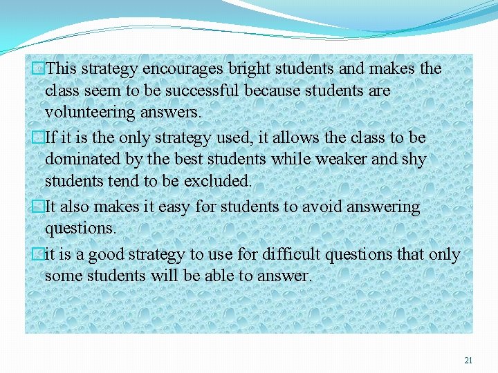 �This strategy encourages bright students and makes the class seem to be successful because