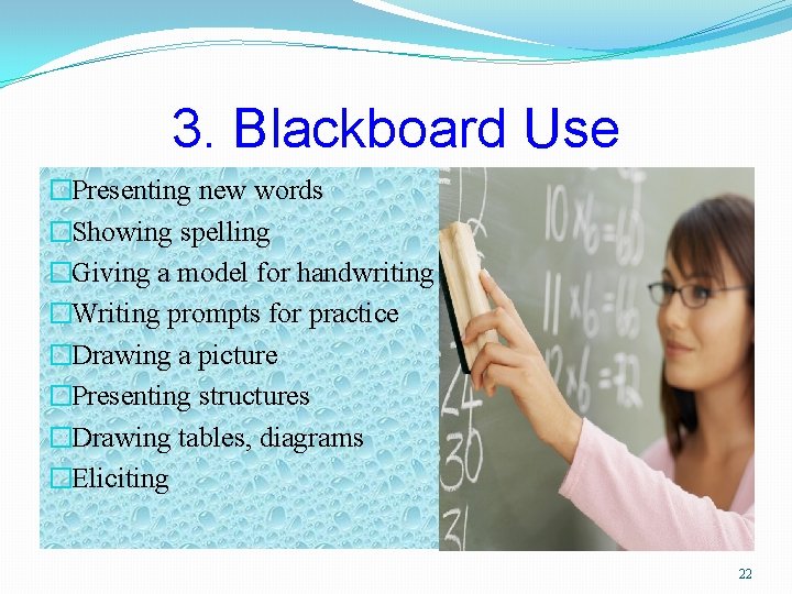 3. Blackboard Use �Presenting new words �Showing spelling �Giving a model for handwriting �Writing