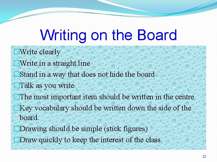 Writing on the Board �Write clearly �Write in a straight line �Stand in a