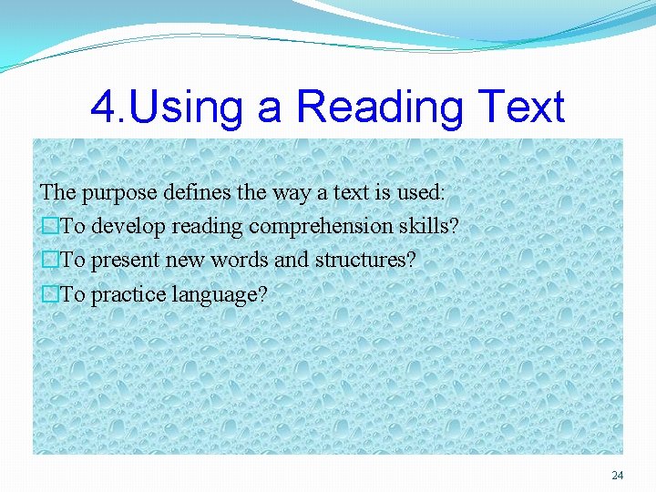 4. Using a Reading Text The purpose defines the way a text is used: