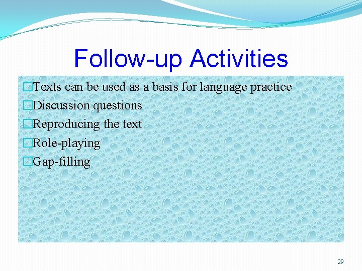 Follow-up Activities �Texts can be used as a basis for language practice �Discussion questions