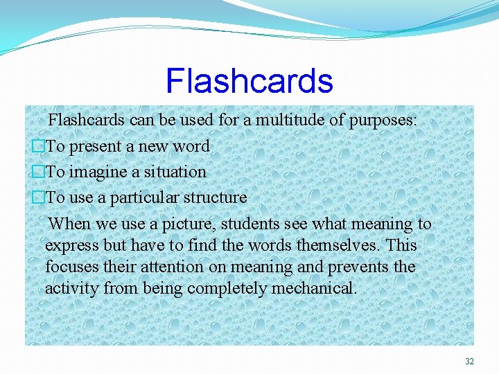 Flashcards can be used for a multitude of purposes: �To present a new word