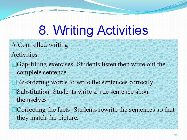 8. Writing Activities A/Controlled writing Activities: �Gap-filling exercises: Students listen then write out the