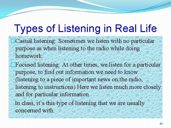 Types of Listening in Real Life �Casual listening: Sometimes we listen with no particular
