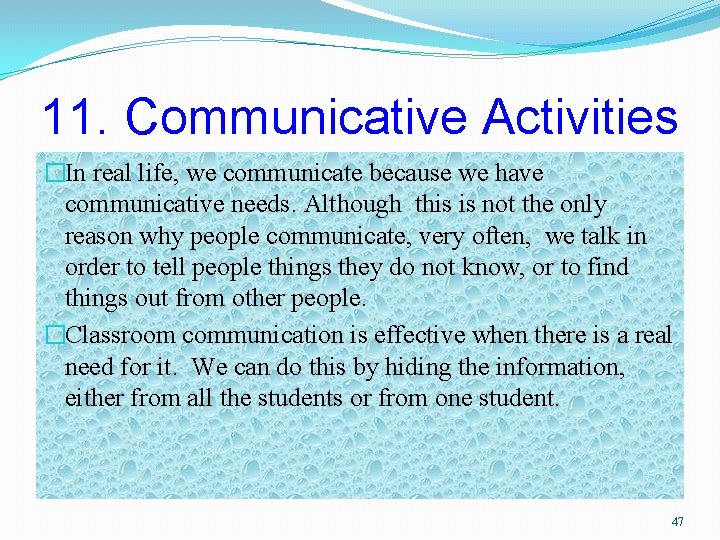11. Communicative Activities �In real life, we communicate because we have communicative needs. Although