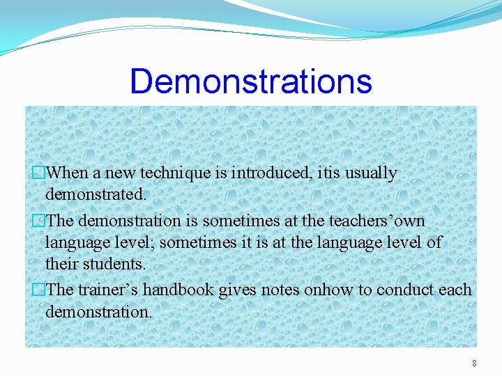 Demonstrations �When a new technique is introduced, itis usually demonstrated. �The demonstration is sometimes