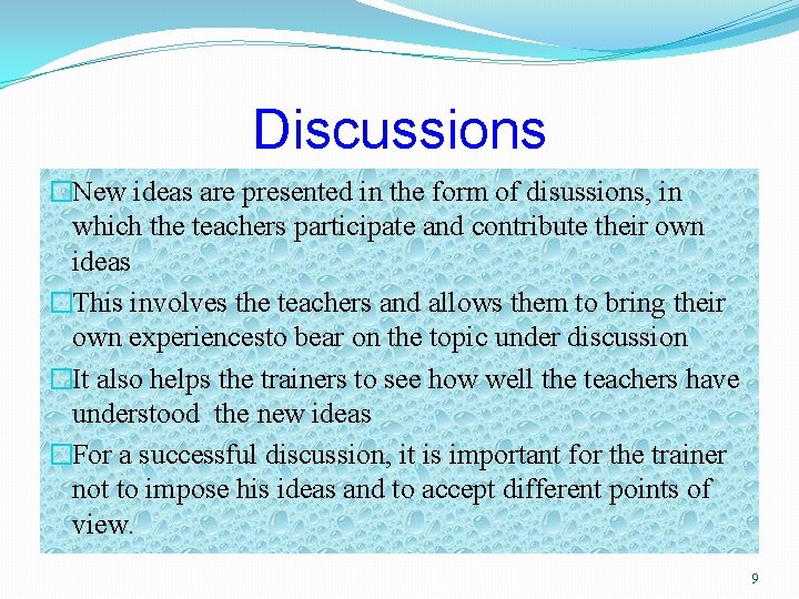 Discussions �New ideas are presented in the form of disussions, in which the teachers
