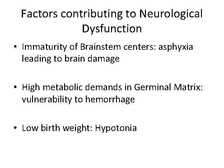 Factors contributing to Neurological Dysfunction • Immaturity of Brainstem centers: asphyxia leading to brain