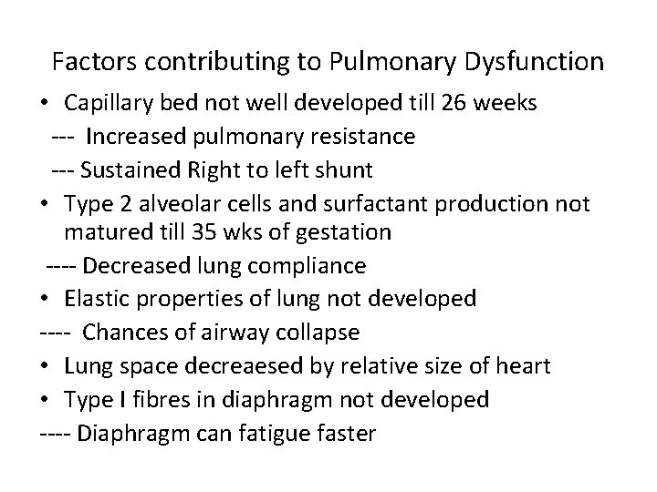 Factors contributing to Pulmonary Dysfunction • Capillary bed not well developed till 26 weeks