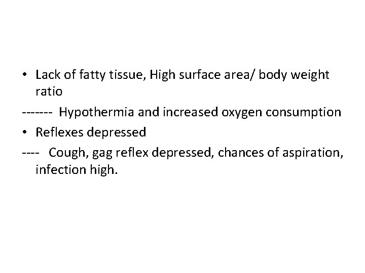  • Lack of fatty tissue, High surface area/ body weight ratio ------- Hypothermia