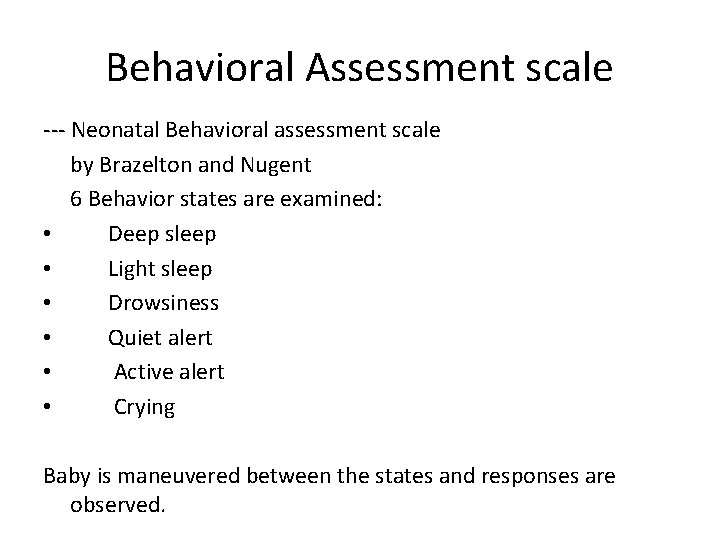 Behavioral Assessment scale --- Neonatal Behavioral assessment scale by Brazelton and Nugent 6 Behavior