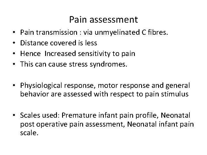 Pain assessment • • Pain transmission : via unmyelinated C fibres. Distance covered is