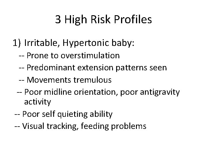 3 High Risk Profiles 1) Irritable, Hypertonic baby: -- Prone to overstimulation -- Predominant