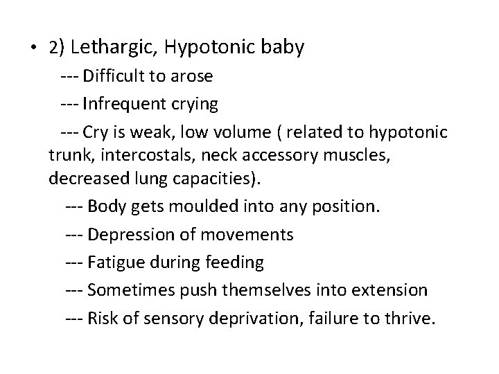  • 2) Lethargic, Hypotonic baby --- Difficult to arose --- Infrequent crying ---