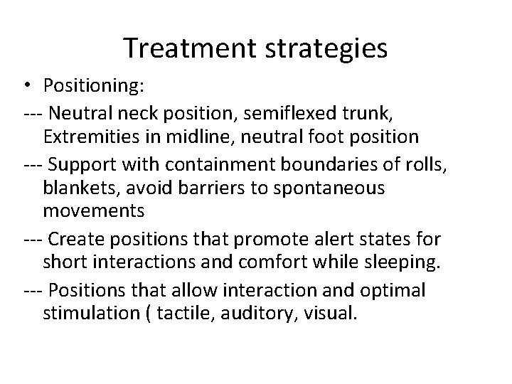 Treatment strategies • Positioning: --- Neutral neck position, semiflexed trunk, Extremities in midline, neutral