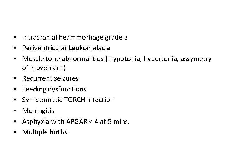  • Intracranial heammorhage grade 3 • Periventricular Leukomalacia • Muscle tone abnormalities (