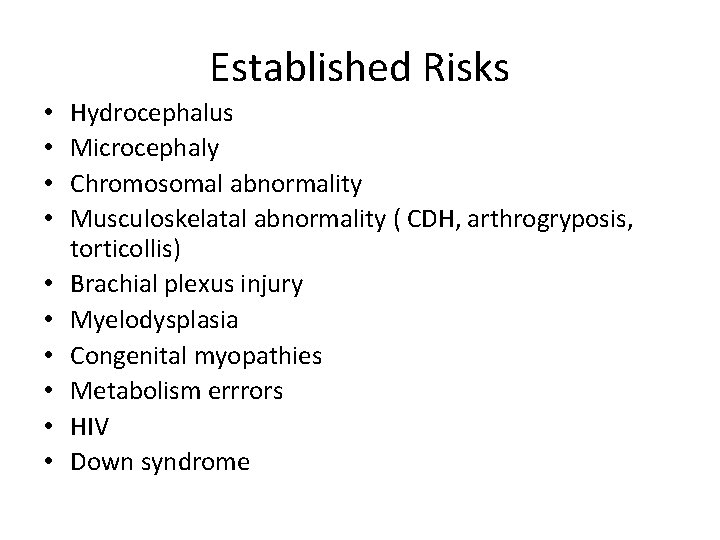 Established Risks • • • Hydrocephalus Microcephaly Chromosomal abnormality Musculoskelatal abnormality ( CDH, arthrogryposis,