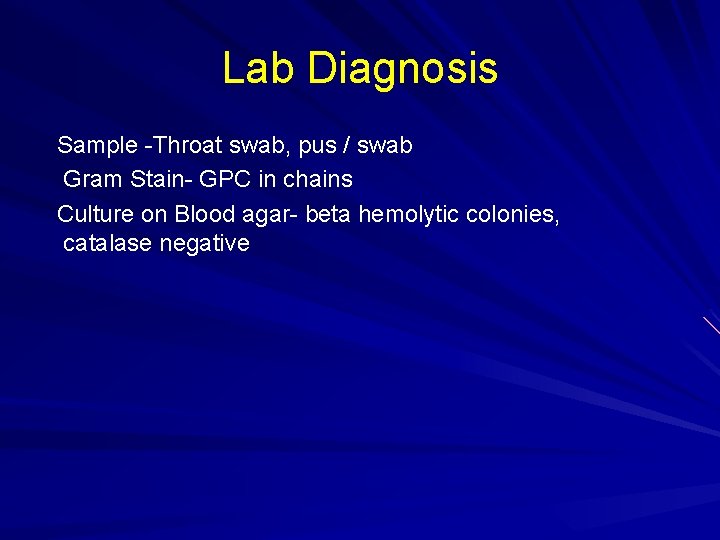 Lab Diagnosis Sample -Throat swab, pus / swab Gram Stain- GPC in chains Culture