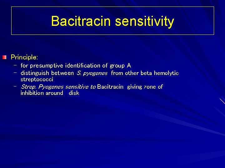 Bacitracin sensitivity Principle: – for presumptive identification of group A – distinguish between S.