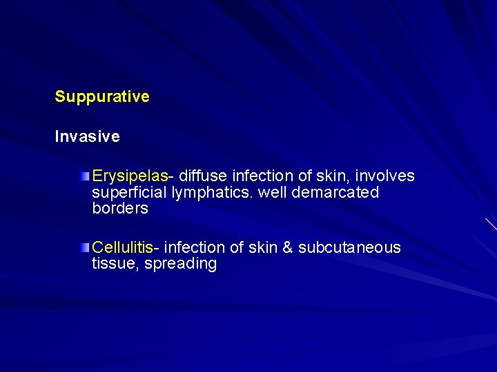 Suppurative Invasive Erysipelas- diffuse infection of skin, involves superficial lymphatics. well demarcated borders Cellulitis-