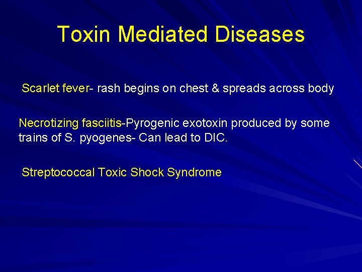 Toxin Mediated Diseases Scarlet fever- rash begins on chest & spreads across body Necrotizing