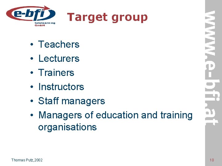 Target group • • • Teachers Lecturers Trainers Instructors Staff managers Managers of education