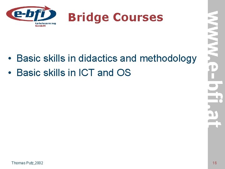 Bridge Courses • Basic skills in didactics and methodology • Basic skills in ICT