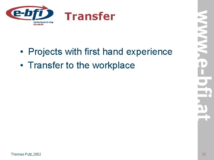 Transfer • Projects with first hand experience • Transfer to the workplace Thomas Putz,