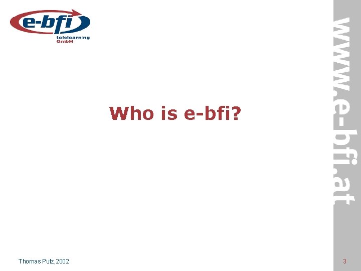 Who is e-bfi? Thomas Putz, 2002 3 