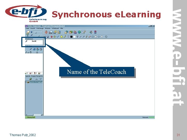 Synchronous e. Learning Name of the Tele. Coach Thomas Putz, 2002 31 