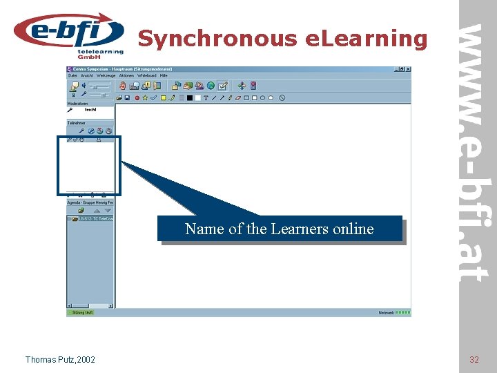 Synchronous e. Learning Name of the Learners online Thomas Putz, 2002 32 