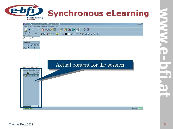 Synchronous e. Learning Actual content for the session Thomas Putz, 2002 34 