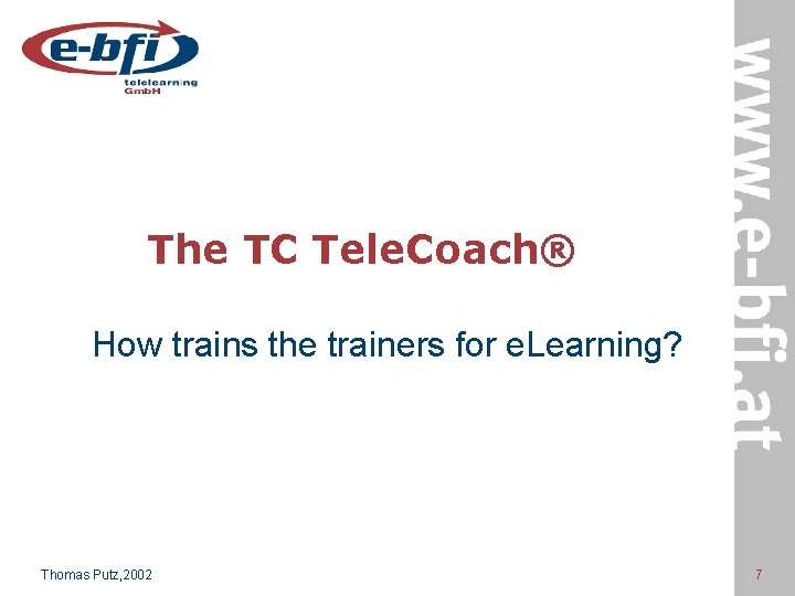 The TC Tele. Coach® How trains the trainers for e. Learning? Thomas Putz, 2002