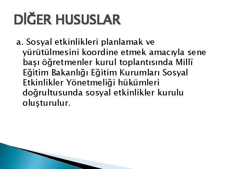 DİĞER HUSUSLAR a. Sosyal etkinlikleri planlamak ve yürütülmesini koordine etmek amacıyla sene başı öğretmenler