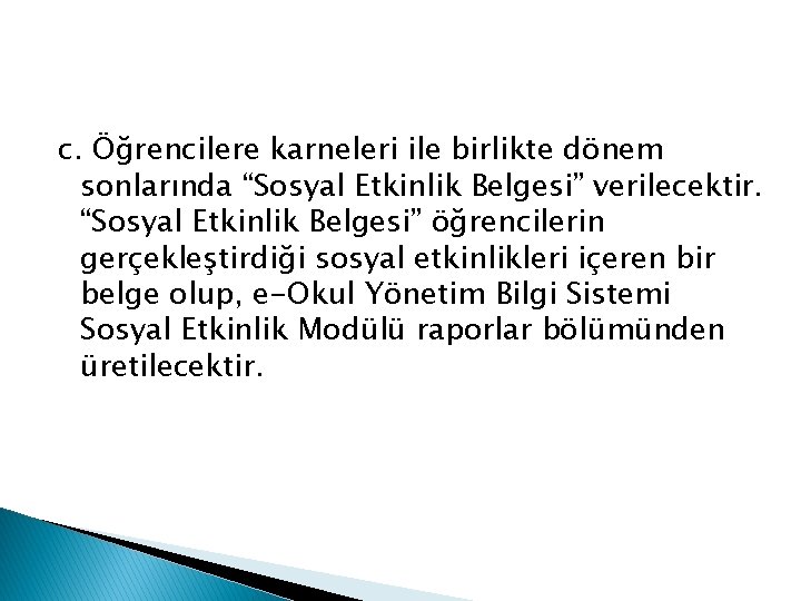 c. Öğrencilere karneleri ile birlikte dönem sonlarında “Sosyal Etkinlik Belgesi” verilecektir. “Sosyal Etkinlik Belgesi”