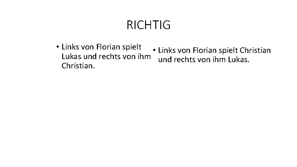 RICHTIG • Links von Florian spielt Christian Lukas und rechts von ihm Lukas. Christian.
