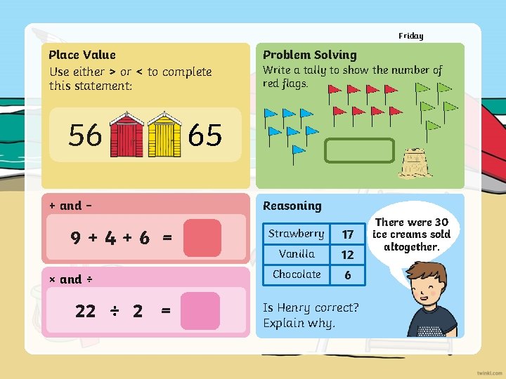 Friday Place Value Use either > or < to complete this statement: 56 +