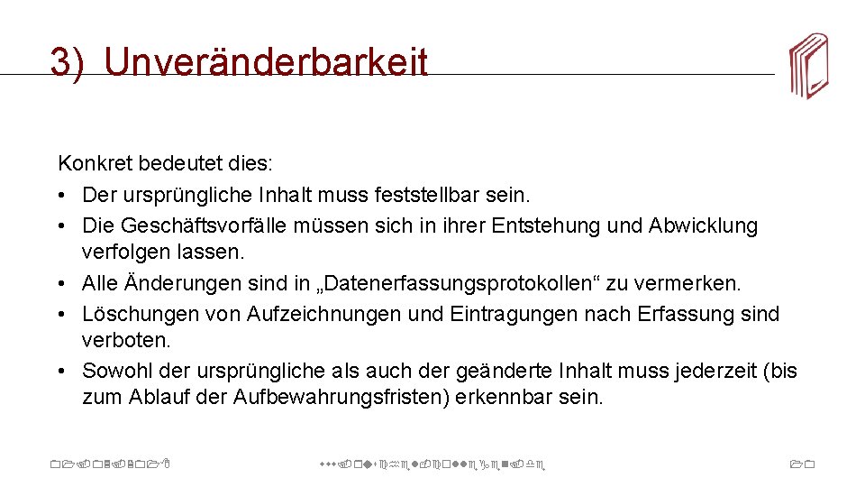 3) Unveränderbarkeit Konkret bedeutet dies: • Der ursprüngliche Inhalt muss feststellbar sein. • Die