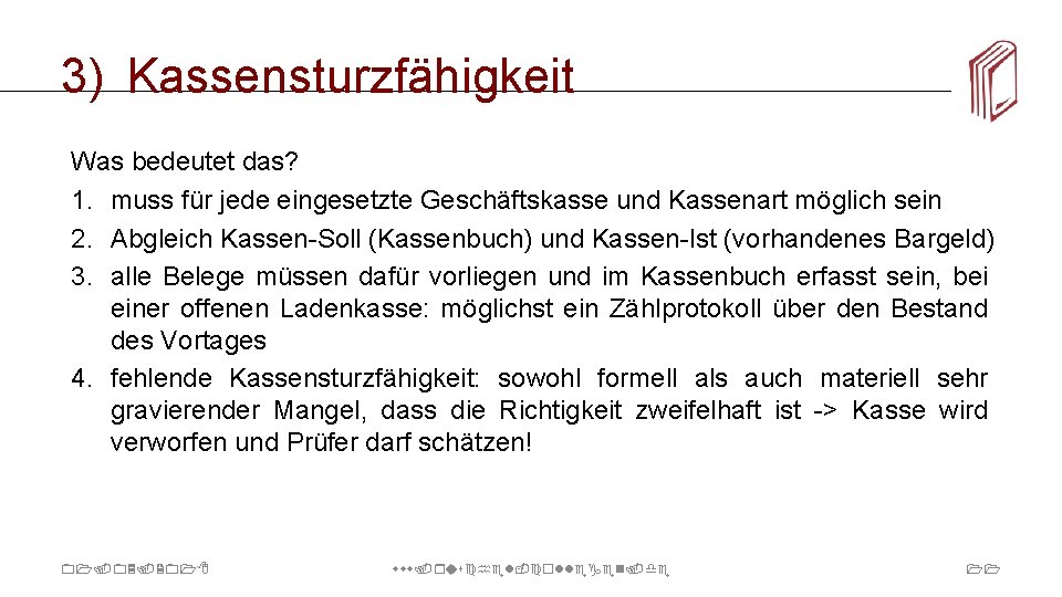 3) Kassensturzfähigkeit Was bedeutet das? 1. muss für jede eingesetzte Geschäftskasse und Kassenart möglich