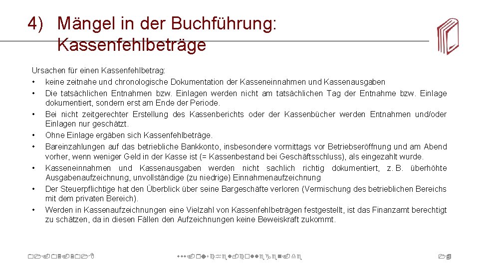 4) Mängel in der Buchführung: Kassenfehlbeträge Ursachen für einen Kassenfehlbetrag: • keine zeitnahe und