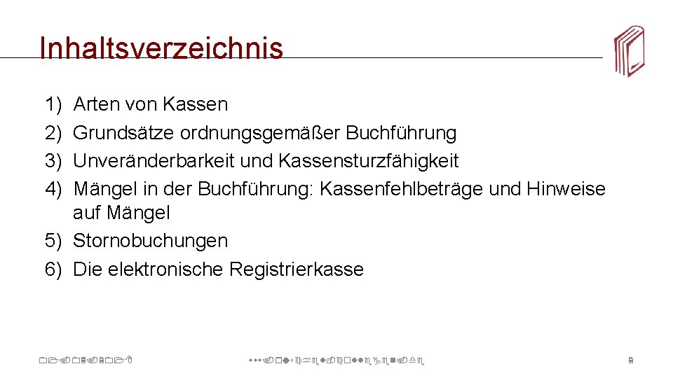 Inhaltsverzeichnis 1) 2) 3) 4) Arten von Kassen Grundsätze ordnungsgemäßer Buchführung Unveränderbarkeit und Kassensturzfähigkeit