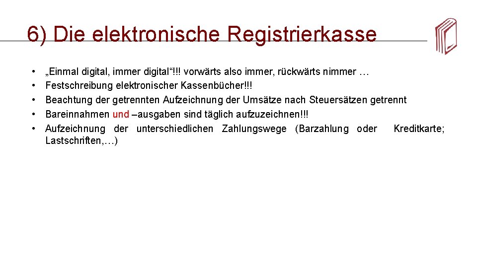 6) Die elektronische Registrierkasse • • • „Einmal digital, immer digital“!!! vorwärts also immer,