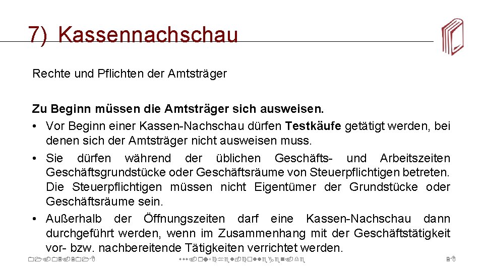 7) Kassennachschau Rechte und Pflichten der Amtsträger Zu Beginn müssen die Amtsträger sich ausweisen.